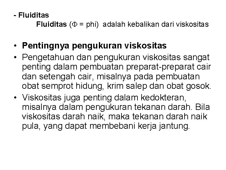 - Fluiditas ( = phi) adalah kebalikan dari viskositas • Pentingnya pengukuran viskositas •