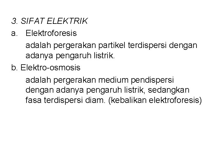 3. SIFAT ELEKTRIK a. Elektroforesis adalah pergerakan partikel terdispersi dengan adanya pengaruh listrik. b.