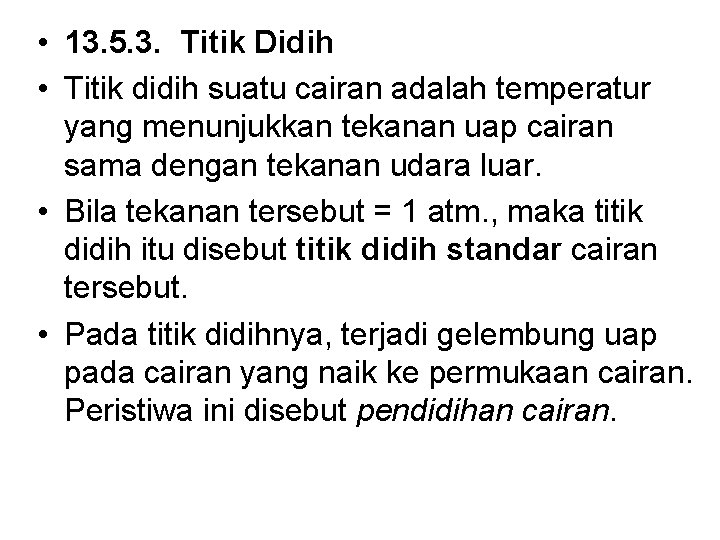  • 13. 5. 3. Titik Didih • Titik didih suatu cairan adalah temperatur