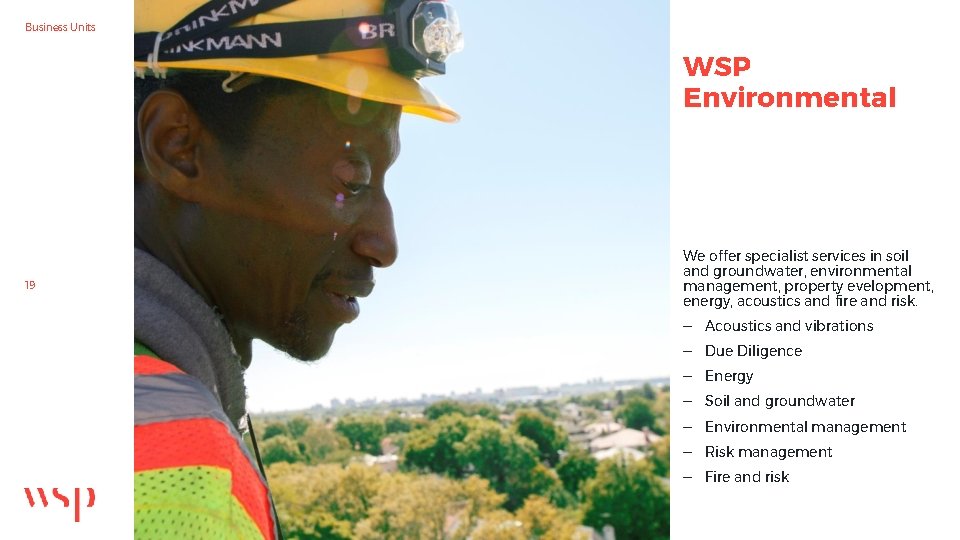 Business Units WSP Environmental 19 We offer specialist services in soil and groundwater, environmental