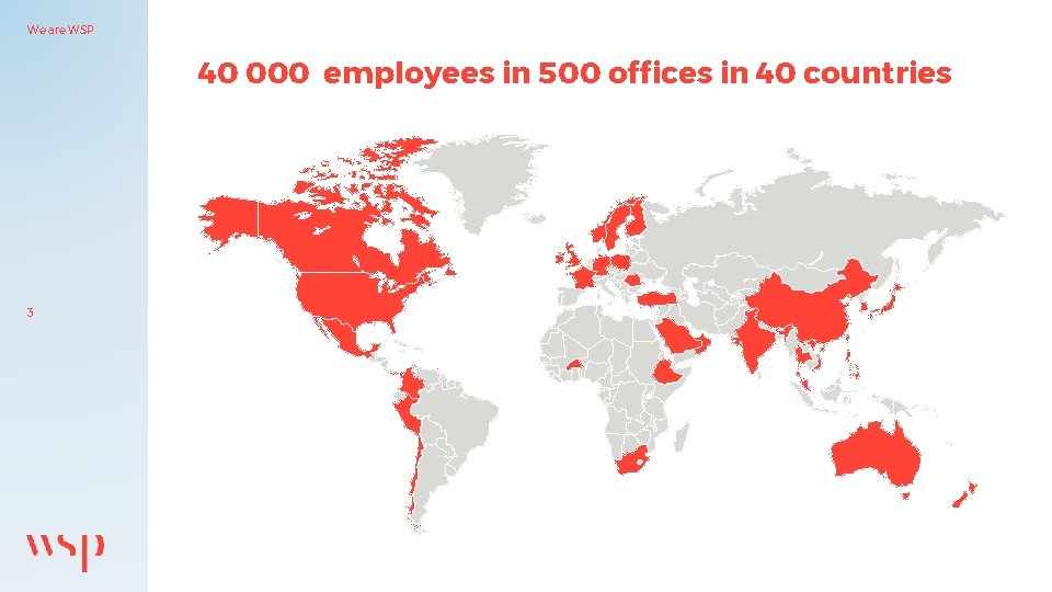 We are WSP 40 000 employees in 500 offices in 40 countries 3 