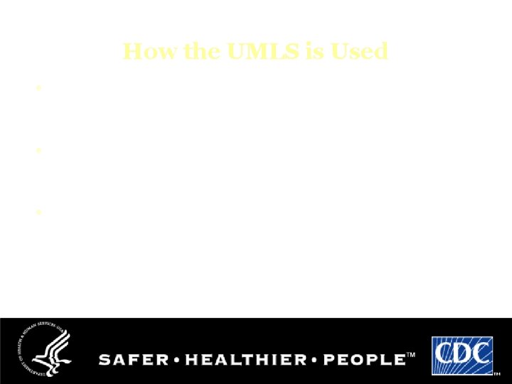 How the UMLS is Used • UMLS concepts are identified using Concept Unique Identifiers