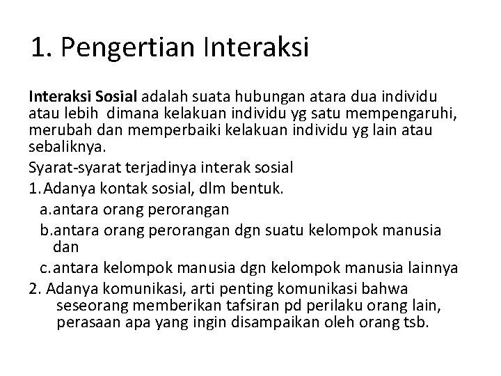 1. Pengertian Interaksi Sosial adalah suata hubungan atara dua individu atau lebih dimana kelakuan