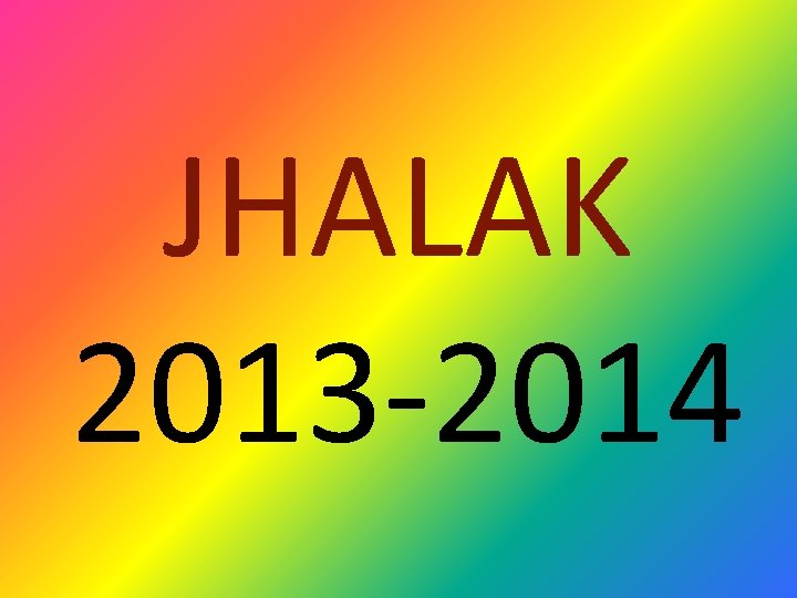 JHALAK 2013 -2014 