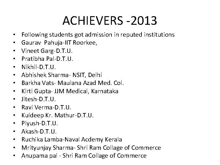 ACHIEVERS -2013 • • • • Following students got admission in reputed institutions Gaurav