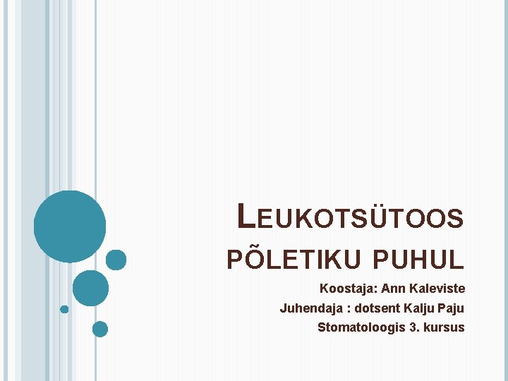 LEUKOTSÜTOOS PÕLETIKU PUHUL Koostaja: Ann Kaleviste Juhendaja : dotsent Kalju Paju Stomatoloogis 3. kursus