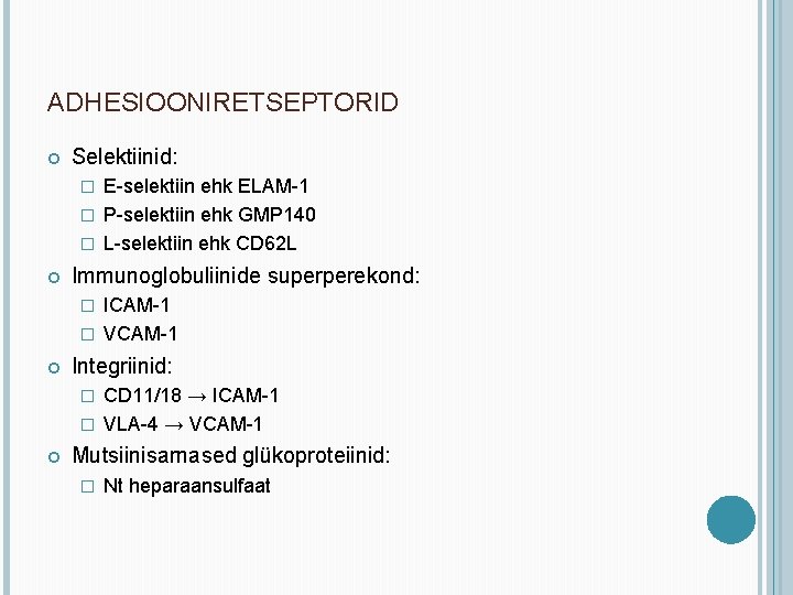 ADHESIOONIRETSEPTORID Selektiinid: E-selektiin ehk ELAM-1 � P-selektiin ehk GMP 140 � L-selektiin ehk CD