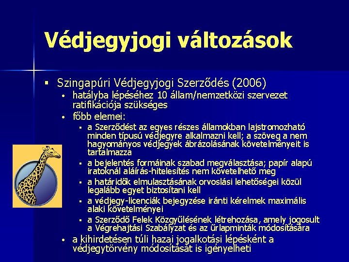 Védjegyjogi változások § Szingapúri Védjegyjogi Szerződés (2006) hatályba lépéséhez 10 állam/nemzetközi szervezet ratifikációja szükséges