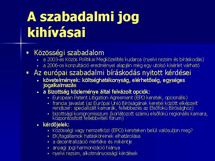 A szabadalmi jog kihívásai § Közösségi szabadalom • • a 2003 -as Közös Politikai