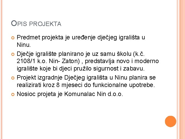 OPIS PROJEKTA Predmet projekta je uređenje dječjeg igrališta u Ninu. Dječje igralište planirano je