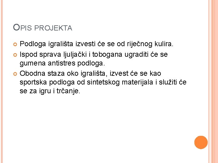 OPIS PROJEKTA Podloga igrališta izvesti će se od riječnog kulira. Ispod sprava ljuljački i