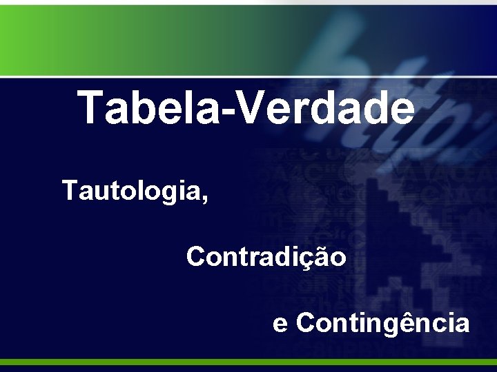 Tabela-Verdade Tautologia, Contradição e Contingência 