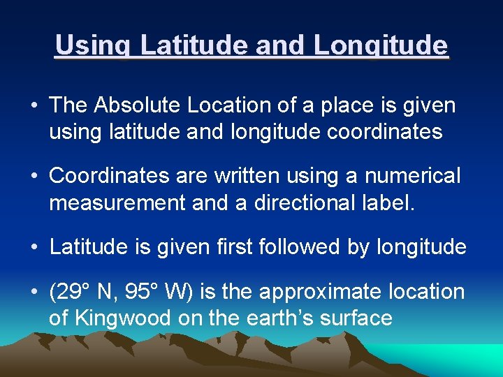 Using Latitude and Longitude • The Absolute Location of a place is given using