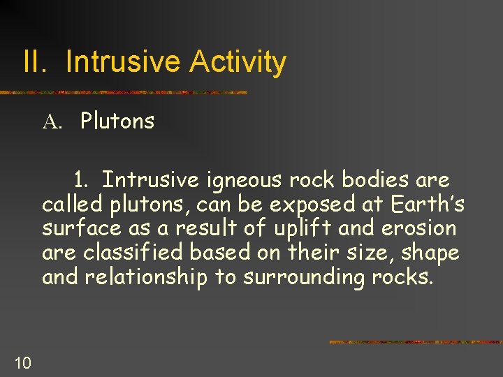 II. Intrusive Activity A. Plutons 1. Intrusive igneous rock bodies are called plutons, can