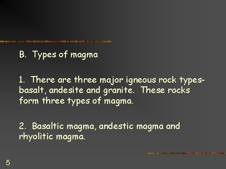 B. Types of magma 1. There are three major igneous rock typesbasalt, andesite and