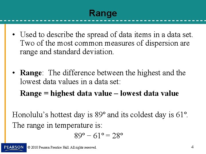 Range • Used to describe the spread of data items in a data set.