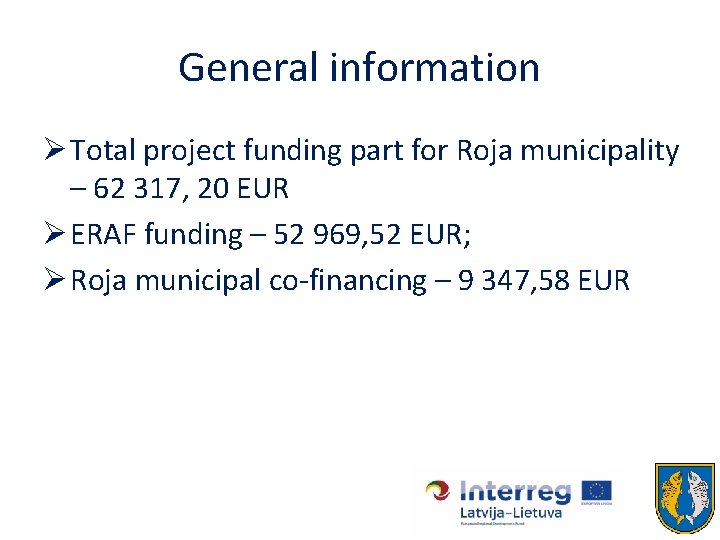 General information Ø Total project funding part for Roja municipality – 62 317, 20