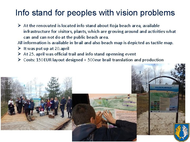 Info stand for peoples with vision problems Ø At the renovated is located info