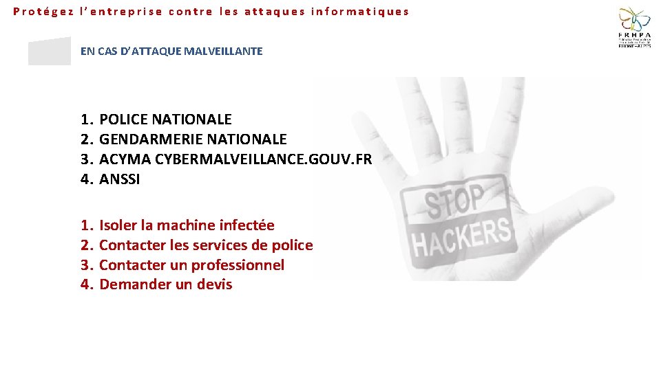 Protégez l’entreprise contre les attaques informatiques EN CAS D’ATTAQUE MALVEILLANTE 1. 2. 3. 4.