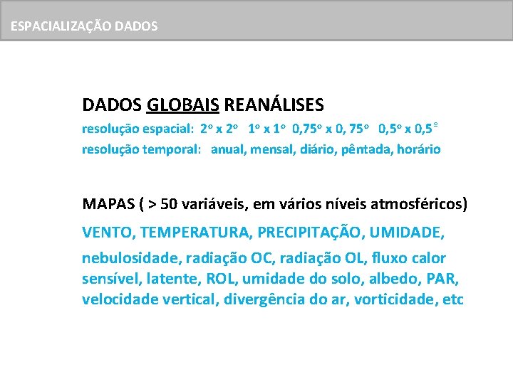 ESPACIALIZAÇÃO DADOS GLOBAIS REANÁLISES resolução espacial: 2 o x 2 o 1 o x