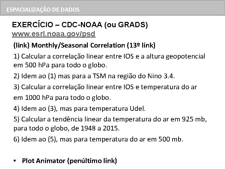 ESPACIALIZAÇÃO DE DADOS EXERCÍCIO – CDC-NOAA (ou GRADS) www. esrl. noaa. gov/psd (link) Monthly/Seasonal