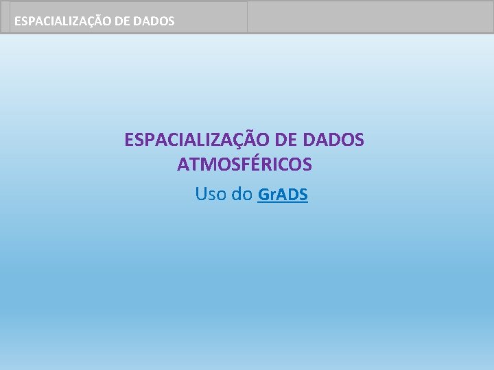 ESPACIALIZAÇÃO DE DADOS ATMOSFÉRICOS Uso do Gr. ADS 
