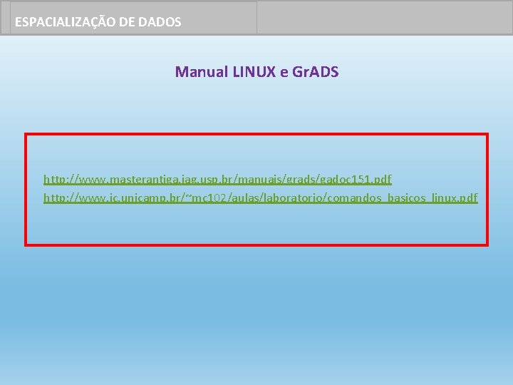 ESPACIALIZAÇÃO DE DADOS Manual LINUX e Gr. ADS http: //www. masterantiga. iag. usp. br/manuais/grads/gadoc