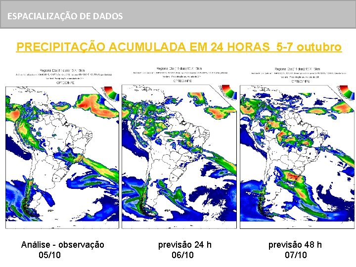 ESPACIALIZAÇÃO DE DADOS PRECIPITAÇÃO ACUMULADA EM 24 HORAS 5 -7 outubro Análise - observação