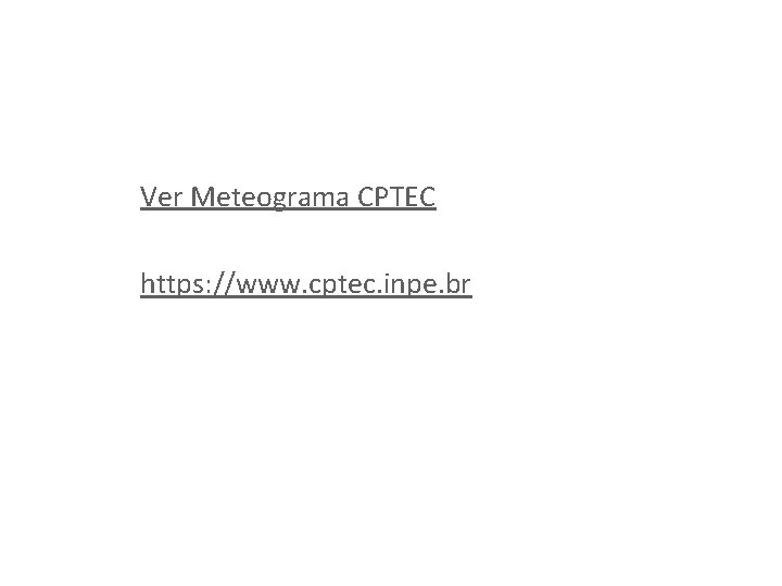 Ver Meteograma CPTEC https: //www. cptec. inpe. br 