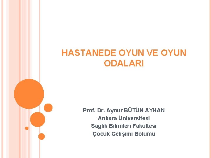 HASTANEDE OYUN VE OYUN ODALARI Prof. Dr. Aynur BÜTÜN AYHAN Ankara Üniversitesi Sağlık Bilimleri