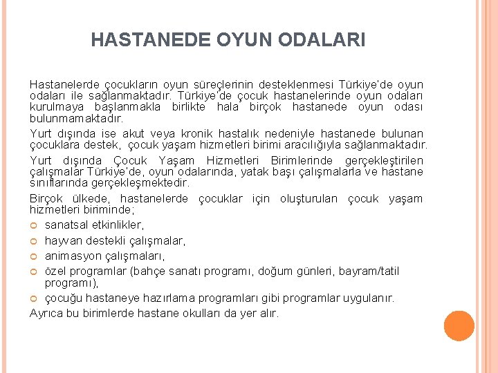 HASTANEDE OYUN ODALARI Hastanelerde çocukların oyun süreçlerinin desteklenmesi Türkiye’de oyun odaları ile sağlanmaktadır. Türkiye’de