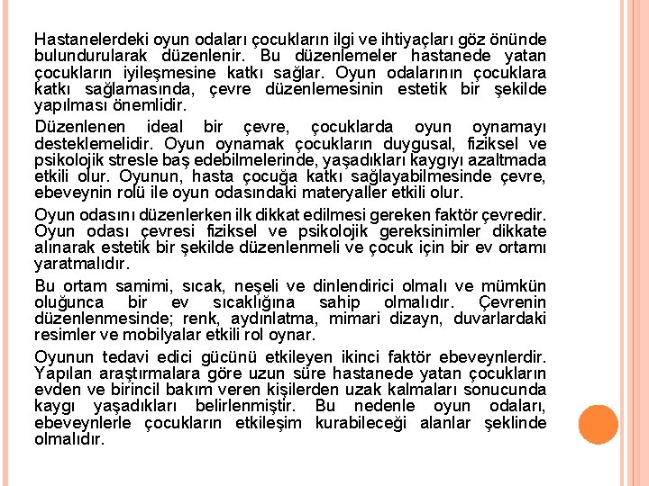 Hastanelerdeki oyun odaları çocukların ilgi ve ihtiyaçları göz önünde bulundurularak düzenlenir. Bu düzenlemeler hastanede