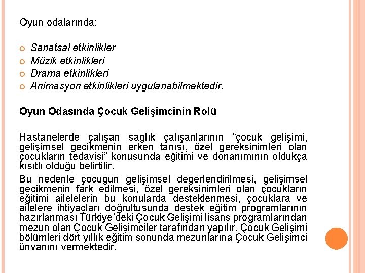 Oyun odalarında; Sanatsal etkinlikler Müzik etkinlikleri Drama etkinlikleri Animasyon etkinlikleri uygulanabilmektedir. Oyun Odasında Çocuk