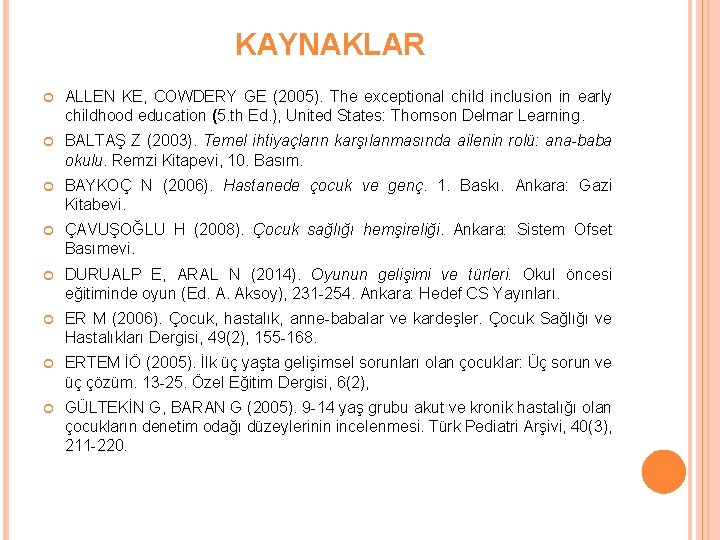 KAYNAKLAR ALLEN KE, COWDERY GE (2005). The exceptional child inclusion in early childhood education