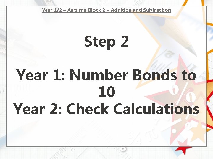 Year 1/2 – Autumn Block 2 – Addition and Subtraction Step 2 Year 1: