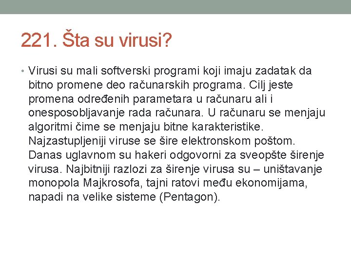 221. Šta su virusi? • Virusi su mali softverski programi koji imaju zadatak da