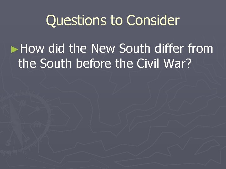 Questions to Consider ►How did the New South differ from the South before the