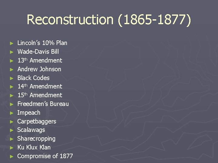Reconstruction (1865 -1877) ► ► ► ► Lincoln’s 10% Plan Wade-Davis Bill 13 th