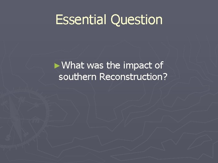 Essential Question ► What was the impact of southern Reconstruction? 