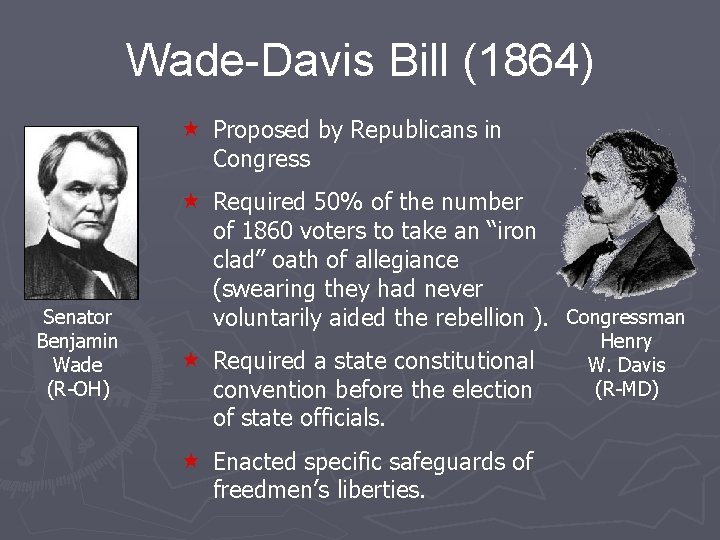 Wade-Davis Bill (1864) « Proposed by Republicans in Congress Senator Benjamin Wade (R-OH) «