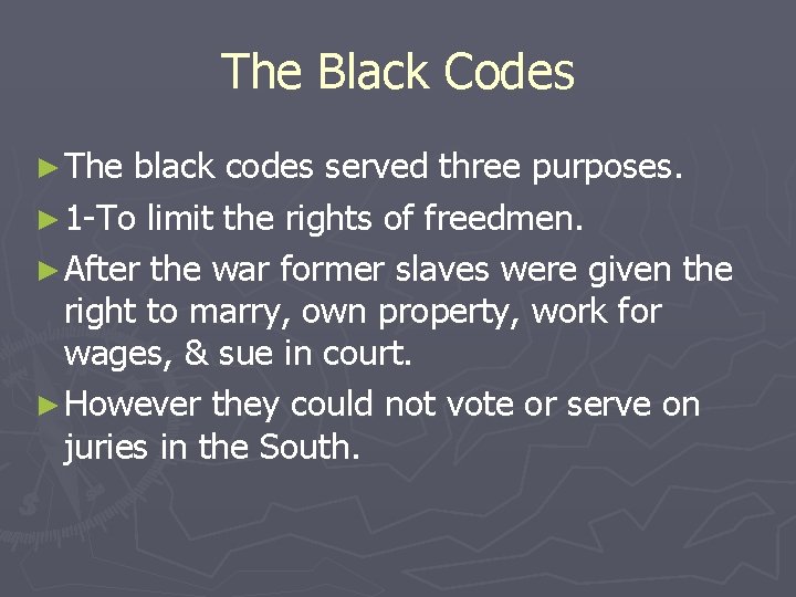 The Black Codes ► The black codes served three purposes. ► 1 -To limit