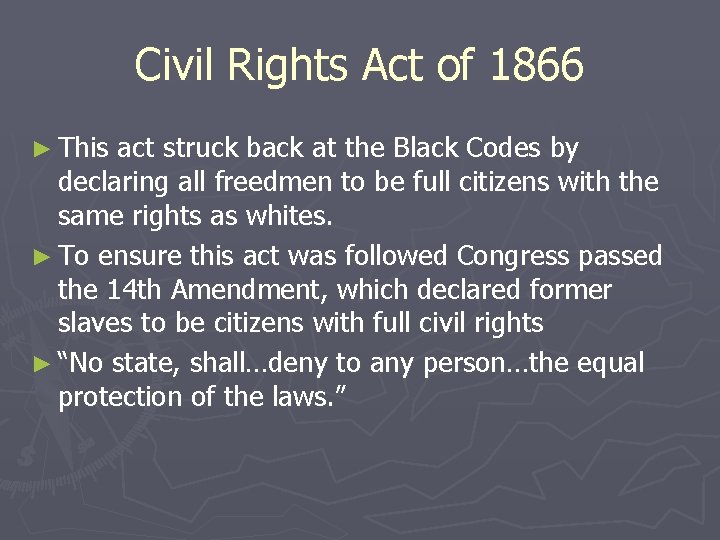 Civil Rights Act of 1866 ► This act struck back at the Black Codes