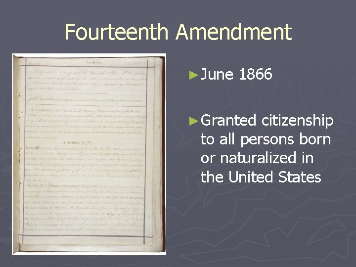 Fourteenth Amendment ► June 1866 ► Granted citizenship to all persons born or naturalized