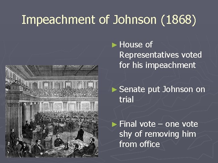 Impeachment of Johnson (1868) ► House of Representatives voted for his impeachment ► Senate