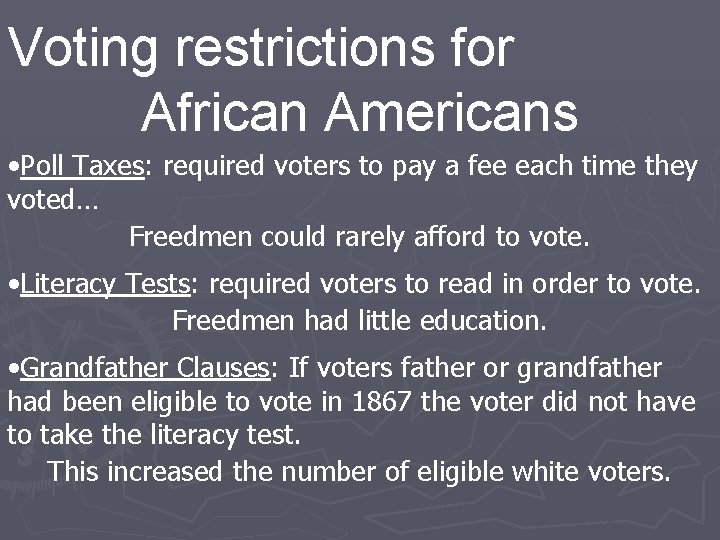 Voting restrictions for African Americans • Poll Taxes: required voters to pay a fee