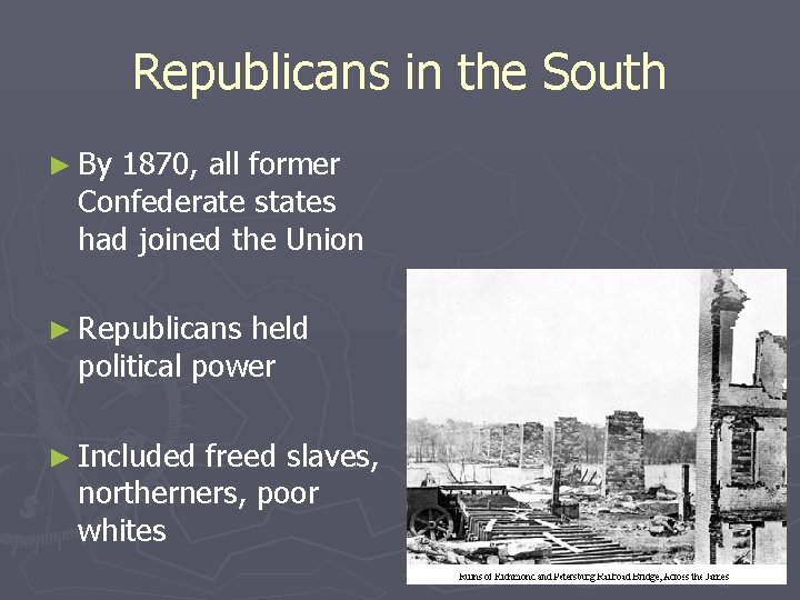 Republicans in the South ► By 1870, all former Confederate states had joined the