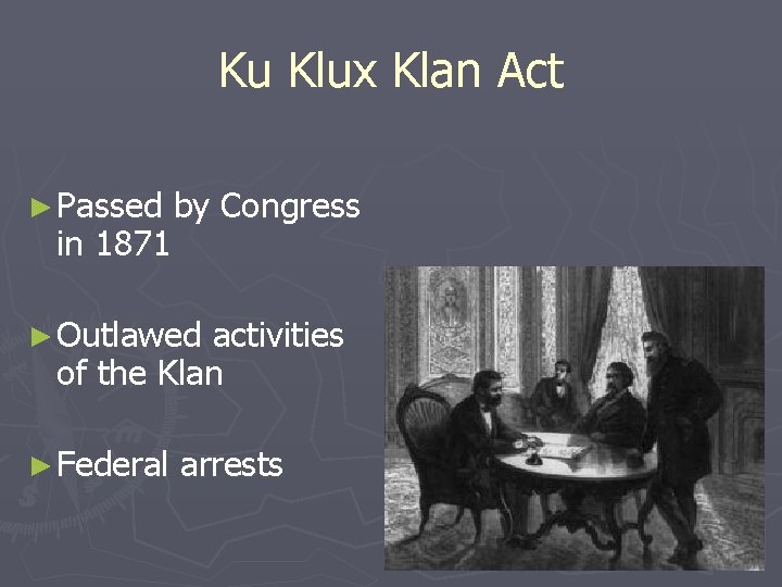 Ku Klux Klan Act ► Passed in 1871 by Congress ► Outlawed activities of