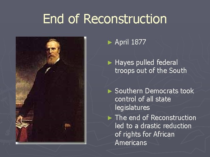 End of Reconstruction ► April 1877 ► Hayes pulled federal troops out of the