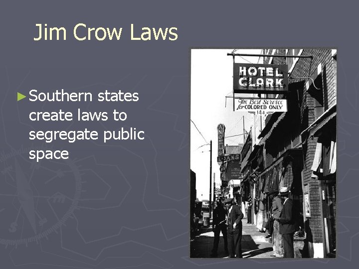 Jim Crow Laws ► Southern states create laws to segregate public space 