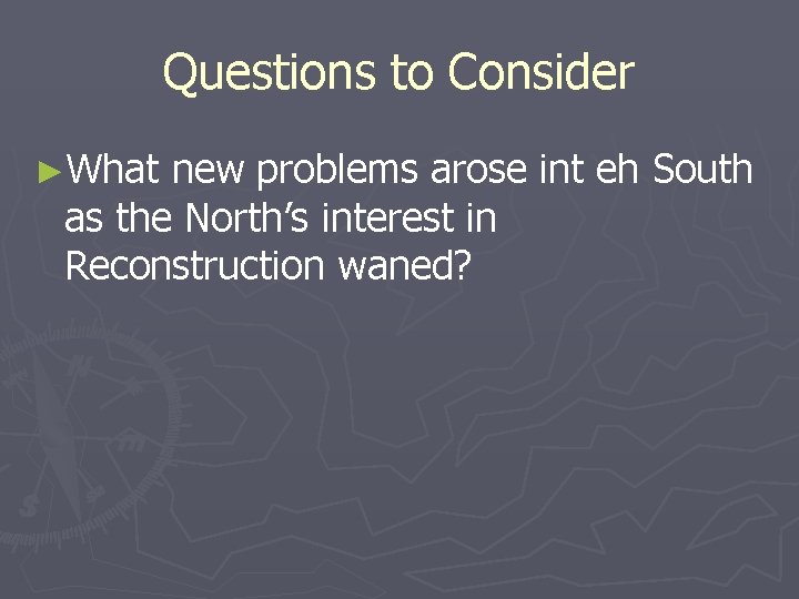 Questions to Consider ►What new problems arose int eh South as the North’s interest